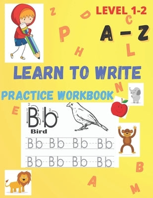 Learn to write: 100 practice pages to learn write letters from A to Z, with cute and funny images for coloring. by Book, Learning