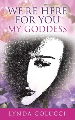 We're Here For You My Goddess by Colucci, Lynda