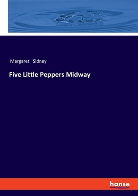 Five Little Peppers Midway by Sidney, Margaret