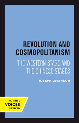 Revolution and Cosmopolitanism: The Western Stage and the Chinese Stages by Levenson, Joseph