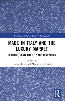 Made in Italy and the Luxury Market: Heritage, Sustainability and Innovation by Rovai, Serena