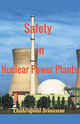 Safety in Nuclear Power Plants by Srinivasa, Chakrapani