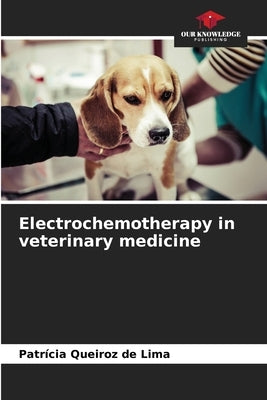 Electrochemotherapy in veterinary medicine by Queiroz de Lima, Patrícia