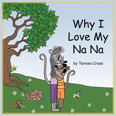 Why I Love My NaNa by Cross, Teresia