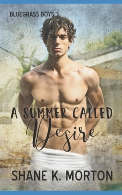 A Summer Called Desire by Morton, Shane K.