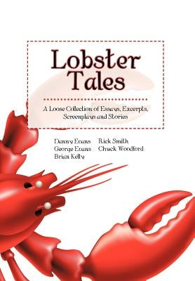 Lobster Tales: A Loose Collection of Essays, Excerpts, Screenplays and Stories by Evans, George