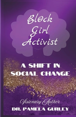 Bl@ck Girl Activist: A Shift in Social Change by Gurley, Pamela