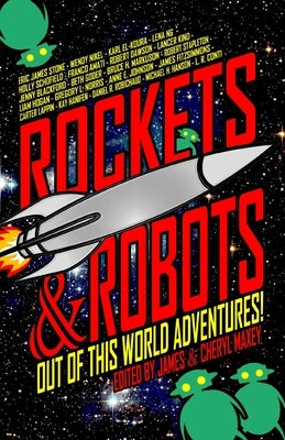 Rockets & Robots: Out of This World Adventures by Maxey, Cheryl