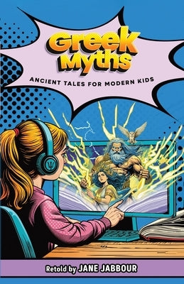 GREEK MYTHS Ancient Tales for Modern Kids by Jabbour, Jane