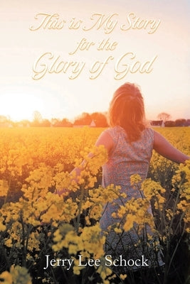 My Story for God's Glory by Schock, Jerry Lee