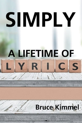 Simply: A Lifetime of Lyrics by Kimmel, Bruce