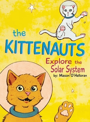 The Kittenauts Explore the Solar System by O'Halloran, Mason T.