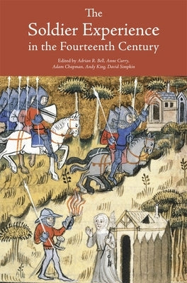 The Soldier Experience in the Fourteenth Century by Bell, Adrian R.