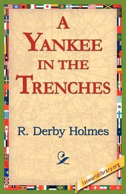 A Yankee in the Trenches by Holmes, R. Derby