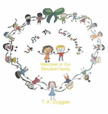 We Are The Wackadoodle's: Welcome to Our Blended Family by T a Duggan