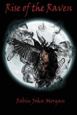 Rise Of The Raven by Morgan, Robin John