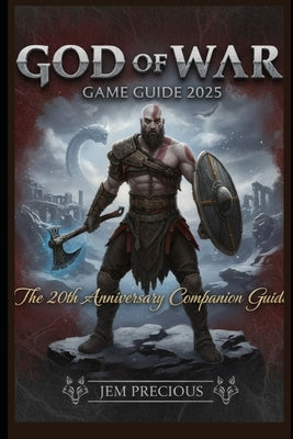 God of War Game Guide 2025: The 20th Anniversary Companion Guide by Precious, Jem
