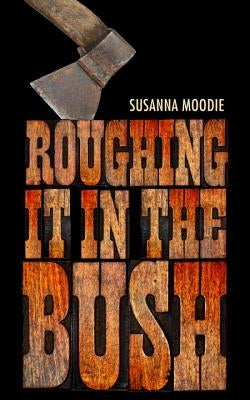 Roughing It in the Bush: Penguin Modern Classics Edition by Moodie, Susanna