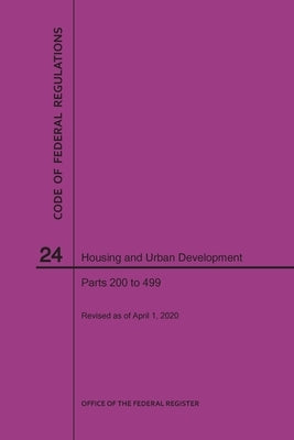 Code of Federal Regulations Title 24, Housing and Urban Development, Parts 200-499, 2020 by Nara