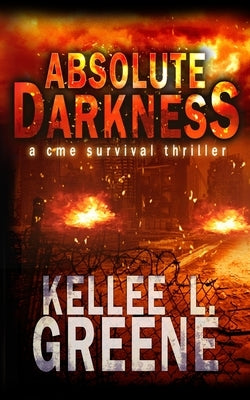Absolute Darkness - A CME Survival Thriller by Greene, Kellee L.
