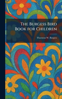 The Burgess Bird Book for Children by Thornton W Burgess