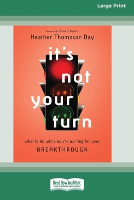 It's Not Your Turn: What to Do While You're Waiting for Your Breakthrough [Large Print 16 Pt Edition] by Day, Heather Thompson