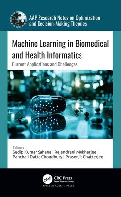 Machine Learning in Biomedical and Health Informatics: Current Applications and Challenges by Sahana, Sudip Kumar