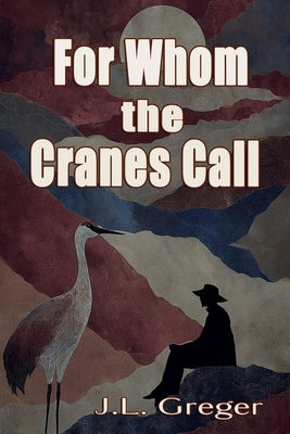 For Whom the Cranes Call by Greger, J.