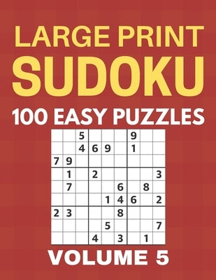 Large Print Sudoku - 100 Easy Puzzles - Volume 5 - One Puzzle Per Page - Puzzle Book for Adults by Singleton, Chase