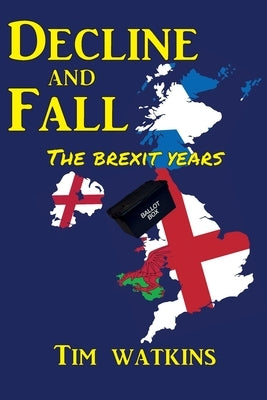 Decline and Fall: The Brexit Years by Watkins, Tim