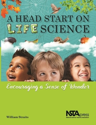 A Head Start on Life Science: Encouraging a Sense of Wonder by Straits, William