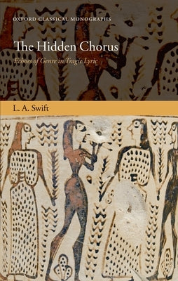 The Hidden Chorus: Echoes of Genre in Tragic Lyric by Swift, L. A.