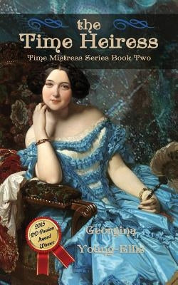 The Time Heiress: Book 2 of The Time Mistress series by Young-Ellis, Georgina