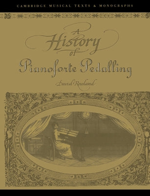 A History of Pianoforte Pedalling by Rowland, David