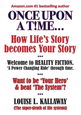 Once upon a t!me...: How life's story becomes your story by Kallaway, Louise L.