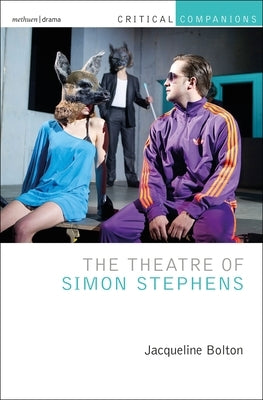 The Theatre of Simon Stephens by Bolton, Jacqueline