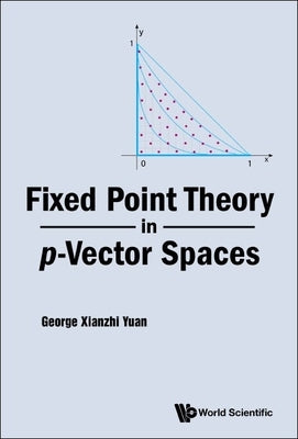 Fixed Point Theory in P-Vector Spaces by Yuan, George Xianzhi