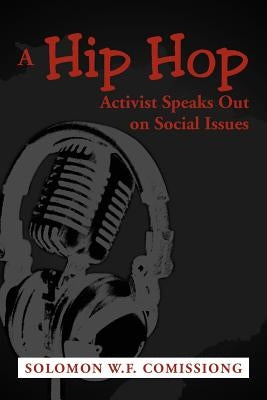 A Hip Hop Activist Speaks Out on Social Issues by Comissiong, Solomon W. F.