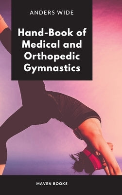 HandBook of Medical and Orthopedic Gymnastics by Wide, Anders