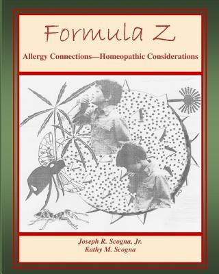 Formula Z: Allergy Connections - Homeopathic Considerations by Scogna, Kathy M.