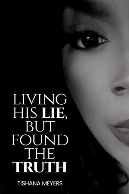 Living His Lie, But Found the Truth by Meyers, Tishana
