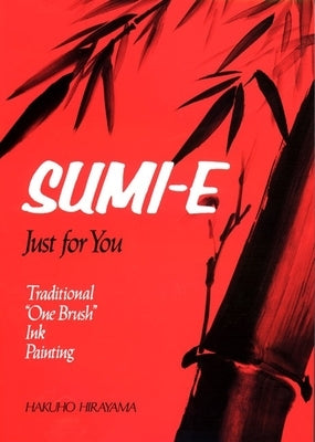 Sumi-E Just for You: Traditional One Brush Ink Painting by Hirayama, Hakuho