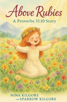 Above Rubies: A Proverbs 31:10 Story by Kilgore, Nina