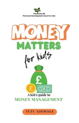 Money Matter For Kids: A Kid's Guide to Money Management by Adewole, Tutu