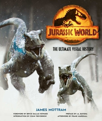 Jurassic World: The Ultimate Visual History by Mottram, James