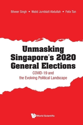 Unmasking Singapore's 2020 General Elections by Singh Bilveer