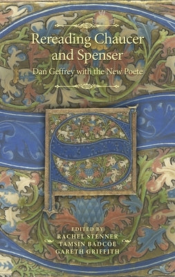 Rereading Chaucer and Spenser: Dan Geffrey with the New Poete by Stenner, Rachel