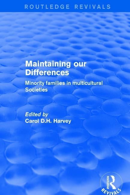 Maintaining our Differences: Minority Families in Multicultural Societies by Harvey, Carol D. H.