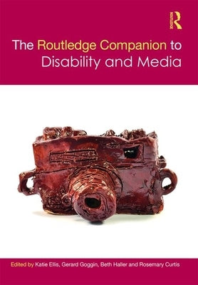 The Routledge Companion to Disability and Media by Ellis, Katie