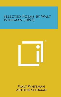 Selected Poems by Walt Whitman (1892) by Whitman, Walt